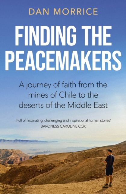 Finding the Peacemakers : A journey of faith from the mines of Chile to the deserts of the Middle East, Paperback / softback Book