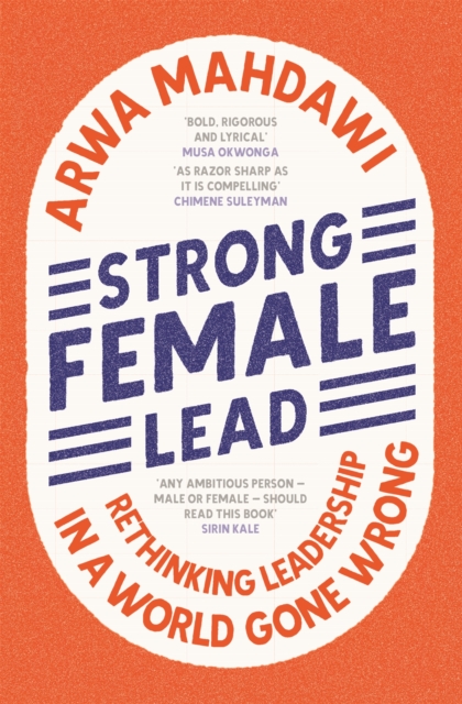 Strong Female Lead : Rethinking Leadership in a World Gone Wrong, Paperback / softback Book