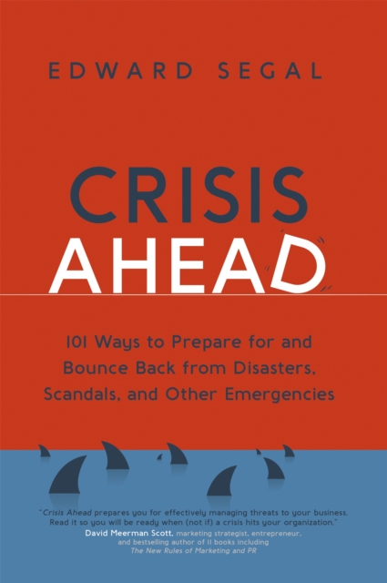 Crisis Ahead : 101 Ways to Prepare for and Bounce Back From Disasters, Scandals, and Other Emergencies, Paperback / softback Book