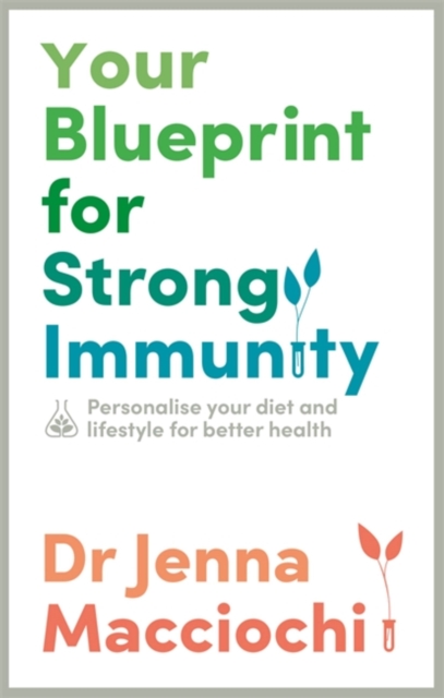 Your Blueprint for Strong Immunity : Personalise your diet and lifestyle for better health, Paperback / softback Book