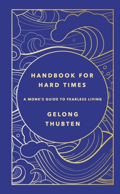 Handbook for Hard Times : A monk's guide to fearless living, Hardback Book