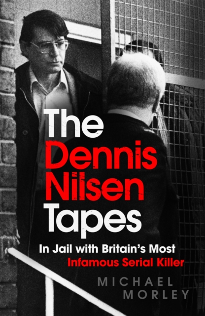 The Dennis Nilsen Tapes : In jail with Britain's most infamous serial killer - as seen in The Sun, Paperback / softback Book