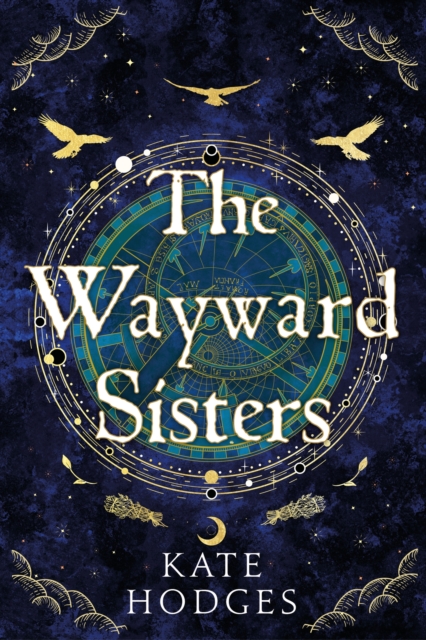 The Wayward Sisters : A powerfuly, thrilling and haunting Scottish Gothic mystery full of witches, magic, betrayal and intrigue, Hardback Book