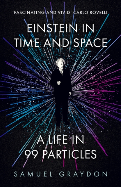 Einstein in Time and Space : A Life in 99 Particles, Paperback / softback Book