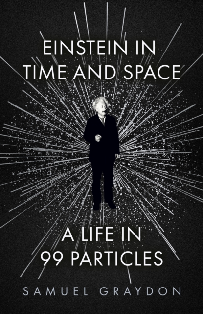 Einstein in Time and Space : A Life in 99 Particles, EPUB eBook