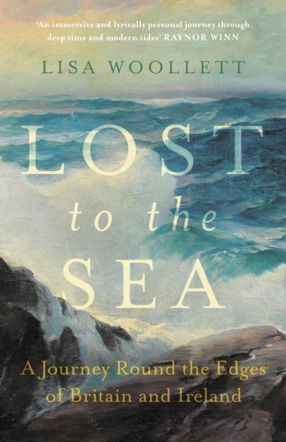 Lost to the Sea : A Journey Round the Edges of Britain and Ireland, Hardback Book