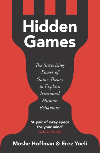 Hidden Games : The Surprising Power of Game Theory to Explain Irrational Human Behaviour, Paperback / softback Book