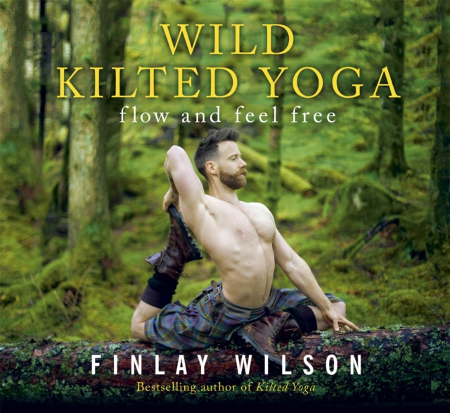 Wild Kilted Yoga : Flow and Feel Free, Hardback Book