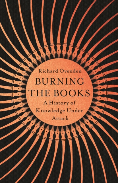 Burning the Books: RADIO 4 BOOK OF THE WEEK : A History of Knowledge Under Attack, EPUB eBook