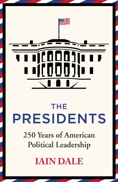 The Presidents : 250 Years of American Political Leadership, Hardback Book