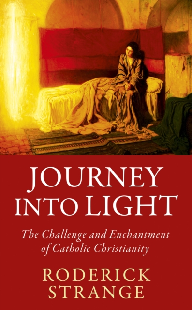 Journey into Light : The Challenge and Enchantment of Catholic Christianity, Hardback Book