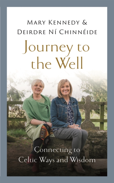 Journey to the Well : Connecting to Celtic Ways and Wisdom, Hardback Book
