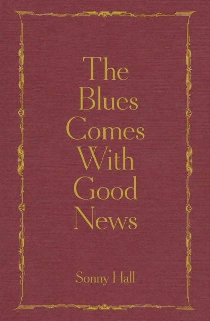 The Blues Comes With Good News : The perfect gift for the poetry lover in your life, EPUB eBook
