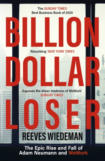 Billion Dollar Loser: The Epic Rise and Fall of WeWork : The Sunday Times Business Book of the Year, EPUB eBook