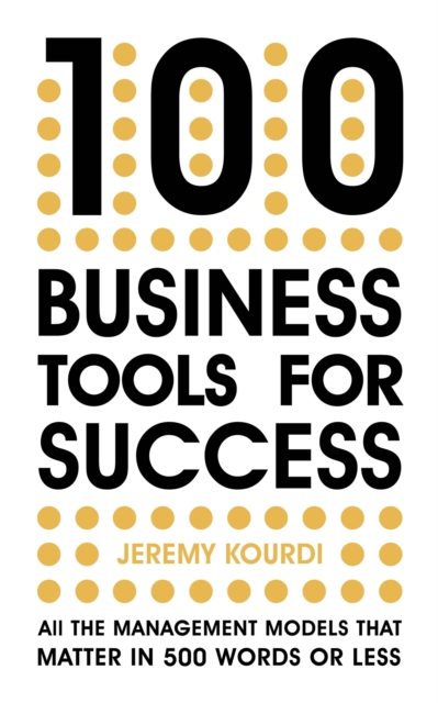 100 Business Tools For Success : All the management models that matter in 500 words or less, Paperback / softback Book