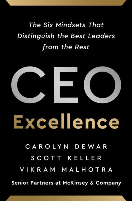 CEO Excellence : The Six Mindsets That Distinguish the Best Leaders from the Rest, Hardback Book