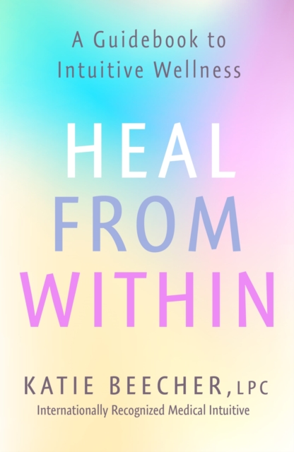Heal from Within : A Guidebook to Intuitive Wellness, EPUB eBook
