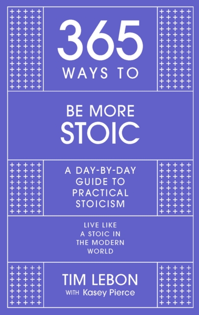 365 Ways to be More Stoic : A day-by-day guide to practical stoicism, EPUB eBook