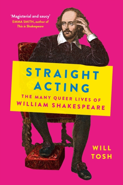 Straight Acting : The Many Queer Lives of William Shakespeare, Hardback Book