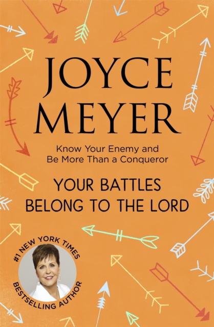 Your Battles Belong to the Lord : Know Your Enemy and Be More Than a Conqueror, Paperback / softback Book