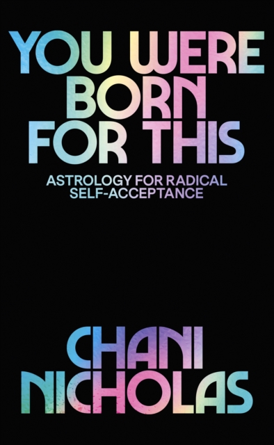 You Were Born For This : Astrology for Radical Self-Acceptance, EPUB eBook