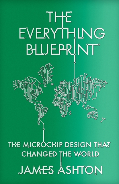 The Everything Blueprint : The Microchip Design that Changed the World, EPUB eBook