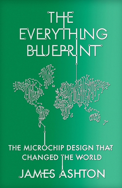 The Everything Blueprint : The Microchip Design that Changed the World, Paperback / softback Book