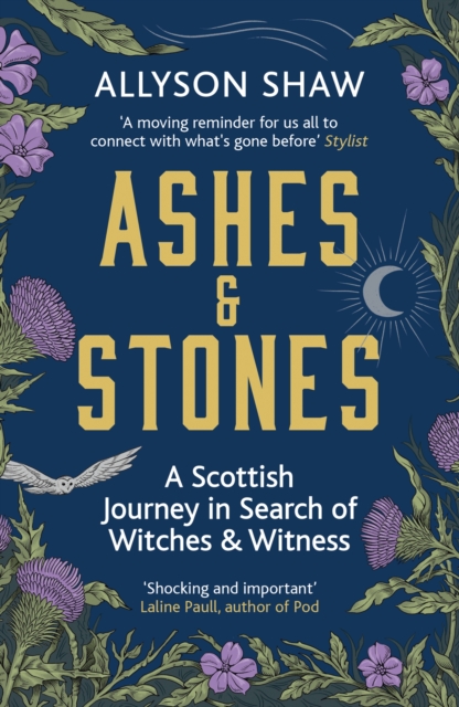 Ashes and Stones : A Scottish Journey in Search of Witches and Witness, Paperback / softback Book