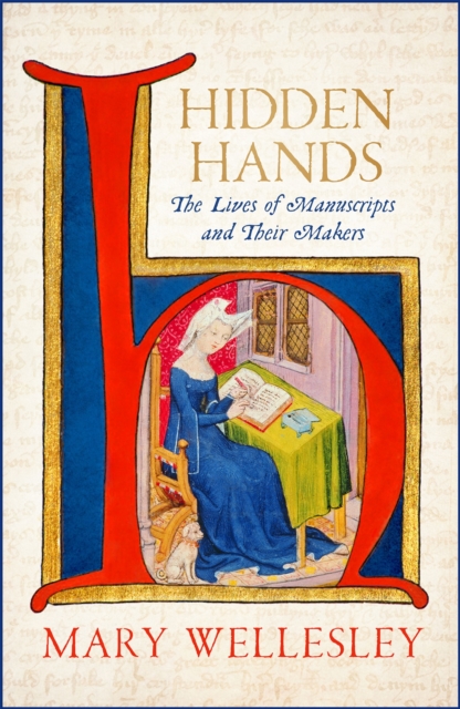 Hidden Hands : The Lives of Manuscripts and Their Makers, Hardback Book