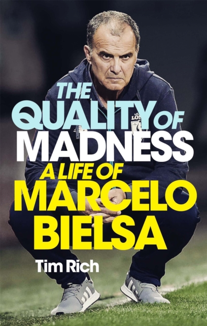 The Quality of Madness : A Life of Marcelo Bielsa, Paperback / softback Book