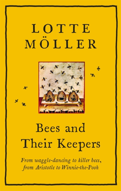 Bees and Their Keepers : From waggle-dancing to killer bees, from Aristotle to Winnie-the-Pooh, EPUB eBook