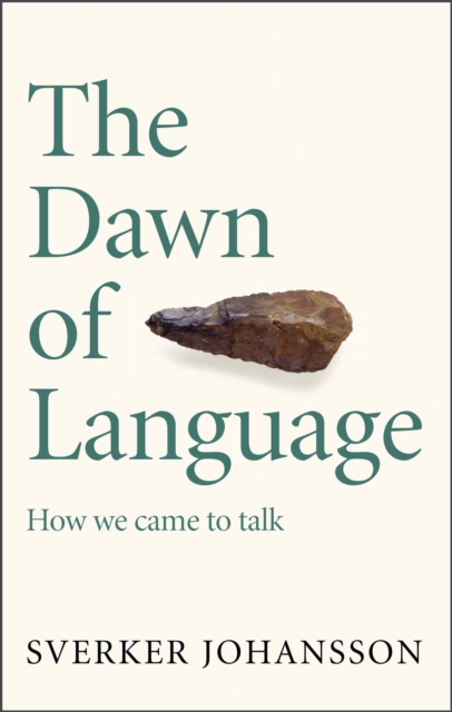 The Dawn of Language : The story of how we came to talk, Paperback / softback Book