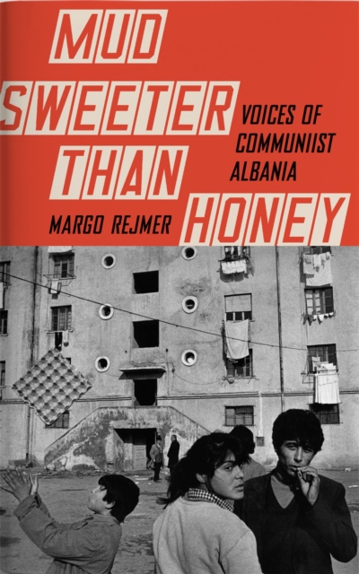 Mud Sweeter than Honey : Voices of Communist Albania, EPUB eBook