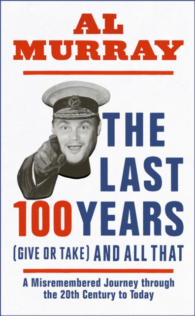 The Last 100 Years (give or take) and All That, Hardback Book