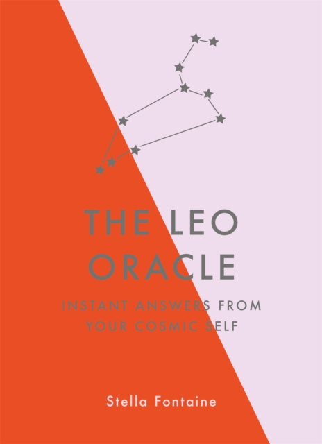 The Leo Oracle : Instant Answers from Your Cosmic Self, Hardback Book