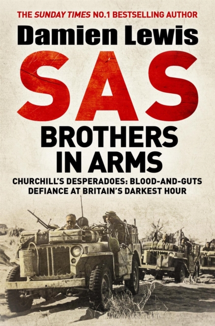 SAS Brothers in Arms : Churchill's Desperadoes: Blood-and-Guts Defiance at Britain's Darkest Hour., Hardback Book