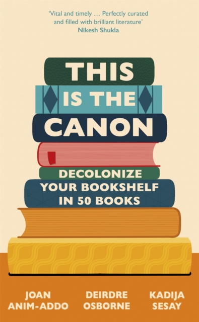 This is the Canon : Decolonize Your Bookshelves in 50 Books, Hardback Book