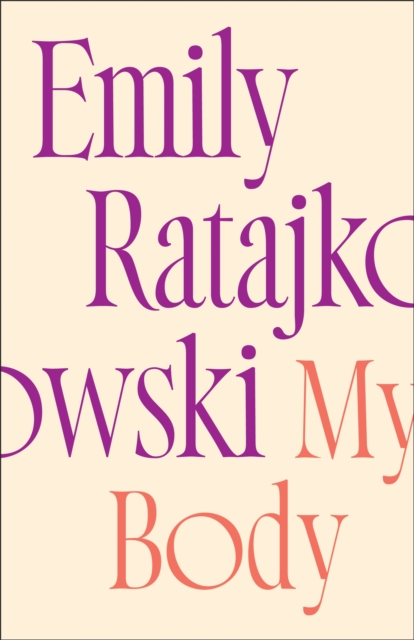 My Body : Emily Ratajkowski's deeply honest and personal exploration of what it means to be a woman today - THE NEW YORK TIMES BESTSELLER, Hardback Book