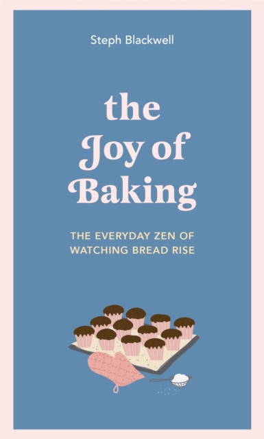 The Joy of Baking : The everyday zen of watching bread rise, EPUB eBook