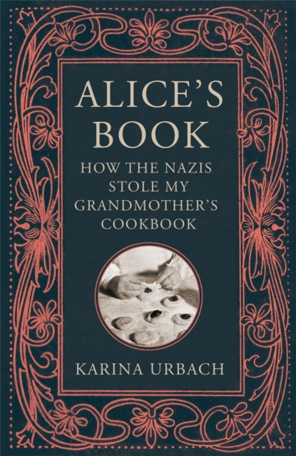 Alice's Book : How the Nazis Stole My Grandmother's Cookbook, Hardback Book