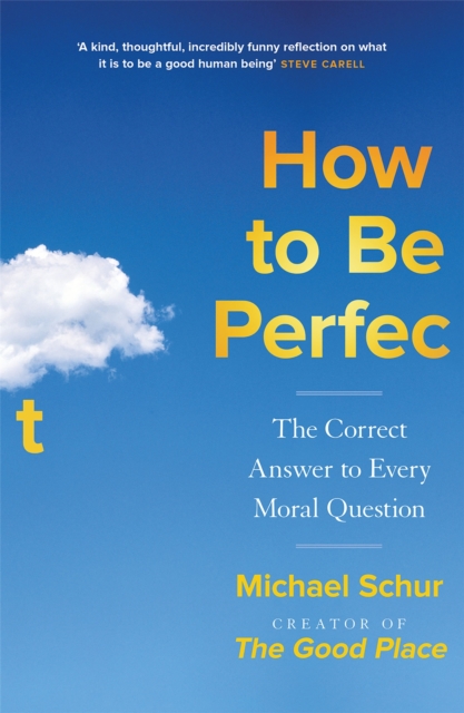 How to be Perfect : The Correct Answer to Every Moral Question – by the creator of the Netflix hit THE GOOD PLACE, Hardback Book