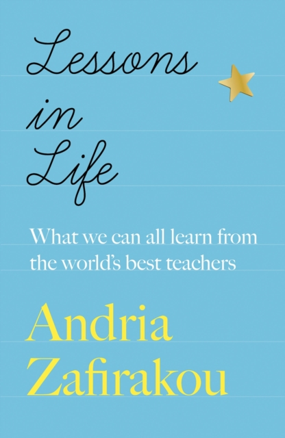 Lessons in Life : What we can all learn from the world’s best teachers, Hardback Book