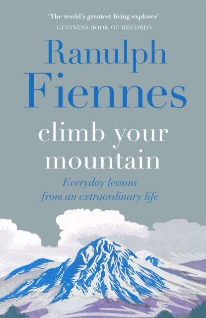 Climb Your Mountain : Everyday lessons from an extraordinary life, Hardback Book
