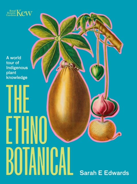 The Ethnobotanical : A world tour of indigenous plant knowledge, EPUB eBook