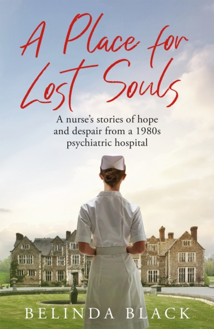 A Place for Lost Souls : A psychiatric nurse's stories of hope and despair, Hardback Book