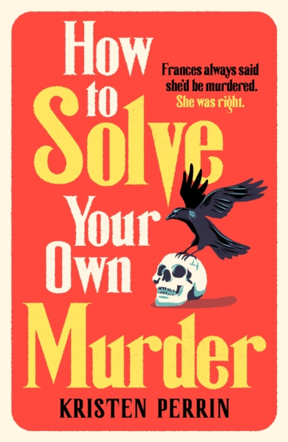 How To Solve Your Own Murder : An unmissable mystery with a killer hook!, Hardback Book