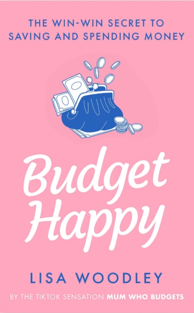 Budget Happy : the win-win secret to saving and spending money, Hardback Book