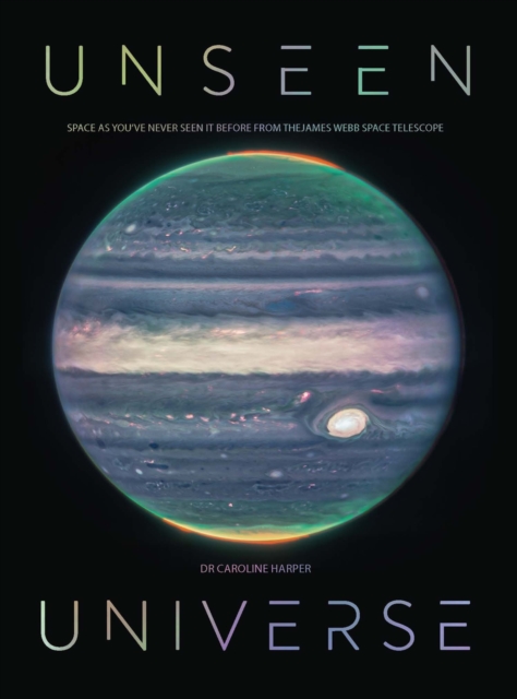 Unseen Universe : New secrets of the cosmos revealed by the James Webb Space Telescope, EPUB eBook