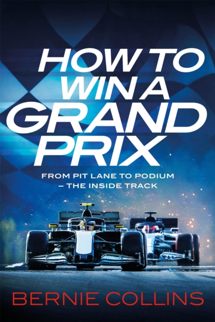 How to Win a Grand Prix : From Pit Lane to Podium - the Inside Track, Hardback Book
