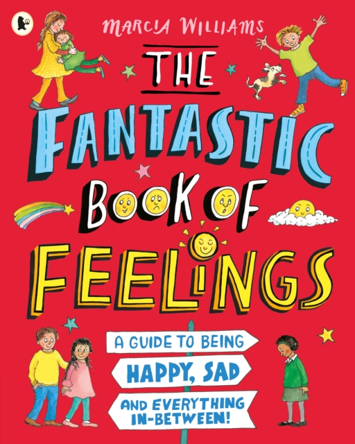 The Fantastic Book of Feelings: A Guide to Being Happy, Sad and Everything In-Between!, Paperback / softback Book